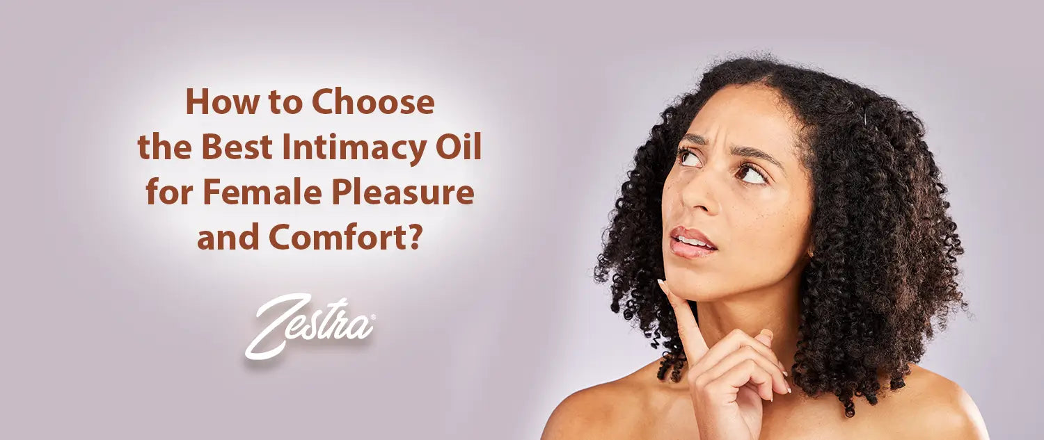 How to Choose the Best Intimacy Oil for Female Pleasure and Comfort